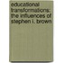 Educational Transformations: The Influences Of Stephen I. Brown