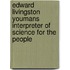 Edward Livingston Youmans Interpreter Of Science For The People