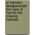 El Hamster Desaparecido/ The Case of Hermie The Missing Hamster