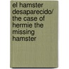 El Hamster Desaparecido/ The Case of Hermie The Missing Hamster door James Preller
