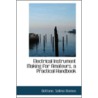 Electrical Instrument Making For Amateurs, A Practical Handbook by Bottone Selimo Romeo