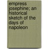 Empress Josephine; An Historical Sketch Of The Days Of Napoleon by Luise Mühlbach