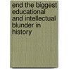 End The Biggest Educational And Intellectual Blunder In History door Norman W. Edmund