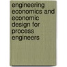 Engineering Economics and Economic Design for Process Engineers door Thane Brown