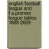 English Football League And F.A.Premier League Tables 1888-2009