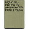 English for Business Life - Pre-Intermediate. Trainer´s Manual door Onbekend