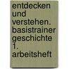 Entdecken und Verstehen. Basistrainer Geschichte 1. Arbeitsheft door Onbekend