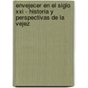 Envejecer En El Siglo Xxi - Historia Y Perspectivas De La Vejez by Eva Muchinick