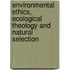Environmental Ethics, Ecological Theology And Natural Selection