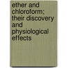 Ether And Chloroform; Their Discovery And Physiological Effects door Henry J. Bigelow