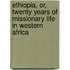 Ethiopia, Or, Twenty Years Of Missionary Life In Western Africa