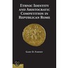 Ethnic Identity And Aristocratic Competition In Republican Rome door Gary D. Farney