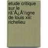 Etude Critique Sur Le Rã¯Â¿Â½Gne De Louis Xiii: Richelieu by Berthold Zeller