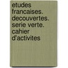 Etudes Francaises. Decouvertes. Serie verte. Cahier d'activites door Onbekend