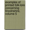 Examples Of Printed Folk-Lore Concerning Lincolnshire, Volume 5 door Eliza Gutch
