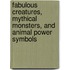 Fabulous Creatures, Mythical Monsters, And Animal Power Symbols