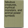 Fabulous Creatures, Mythical Monsters, And Animal Power Symbols door Cassandra Eason