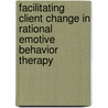 Facilitating Client Change in Rational Emotive Behavior Therapy door Windy Dryden