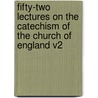 Fifty-Two Lectures on the Catechism of the Church of England V2 door Adam Gordon