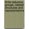 Finite Reductive Groups, Related Structures and Representations by Marc Cabanes