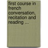 First Course In French Conversation, Recitation And Reading ... by Charles P. Du Croquet