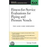 Fitness-For-Service Evaluations For Piping And Pressure Vessels by George Antaki