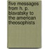 Five Messages From H. P. Blavatsky To The American Theosophists