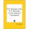 Five Messages From H. P. Blavatsky To The American Theosophists door Helene Petrovna Blavatsky