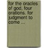 For The Oracles Of God, Four Orations. For Judgment To Come ...