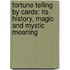 Fortune Telling By Cards: Its History, Magic And Mystic Meaning