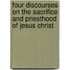 Four Discourses On The Sacrifice And Priesthood Of Jesus Christ