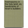 Freemasonry In The Holy Land; On, Handmarks Of Hiram's Builders by Ll D. Robert Morris
