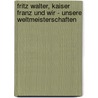 Fritz Walter, Kaiser Franz und wir - Unsere Weltmeisterschaften door Onbekend