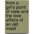 From A Girl's Point Of View And The Love Affairs Of An Old Maid