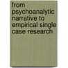 From Psychoanalytic Narrative To Empirical Single Case Research door Joseph Schachter