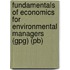 Fundamentals Of Economics For Environmental Managers (gpg) (pb)