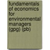 Fundamentals Of Economics For Environmental Managers (gpg) (pb) by William F. Barron