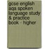 Gcse English Aqa Spoken Language Study & Practice Book - Higher