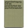 Gegenübertragung und die Persönlichkeit des Psychotherapeuten door Karl König