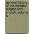 General History Of The Christian Religion And Church, Volume Iv