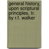 General History, Upon Scriptural Principles, Tr. By R.F. Walker door Christian Gottlob Barth