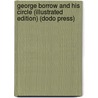 George Borrow And His Circle (Illustrated Edition) (Dodo Press) door Clement King Shorter