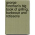 George Foreman's Big Book Of Grilling, Barbecue And  Rotisserie