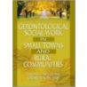 Gerontological Social Work in Small Towns and Rural Communities door Sandra S. Butler