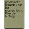 Gesammelte Gedichte / Aus der Rosenschlucht. Über die Lichtung door Heinz A. Heindrichs