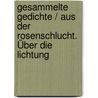 Gesammelte Gedichte / Aus der Rosenschlucht. Über die Lichtung by Heinz A. Heindrichs