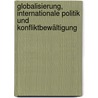 Globalisierung, internationale Politik und Konfliktbewältigung door Onbekend