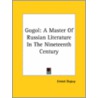 Gogol: A Master Of Russian Literature In The Nineteenth Century by Ernest Dupuy