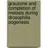 Grauzone and Completion of Meiosis During Drosophilia Oogenesis door Chen Bin Chen