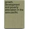 Growth, Development And Poverty Alleviation In The Asia-Pacific by Unknown